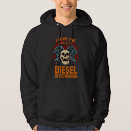 I Love the Smell of Diesel in the Morning Hoodie