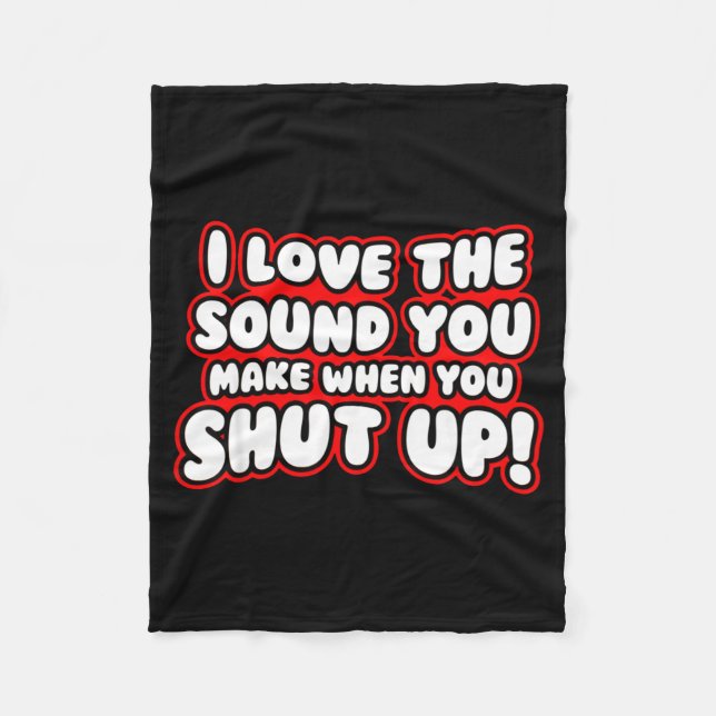 I Love The Sound You Make When You Shut Up  Fleecedecke (Vorderseite)