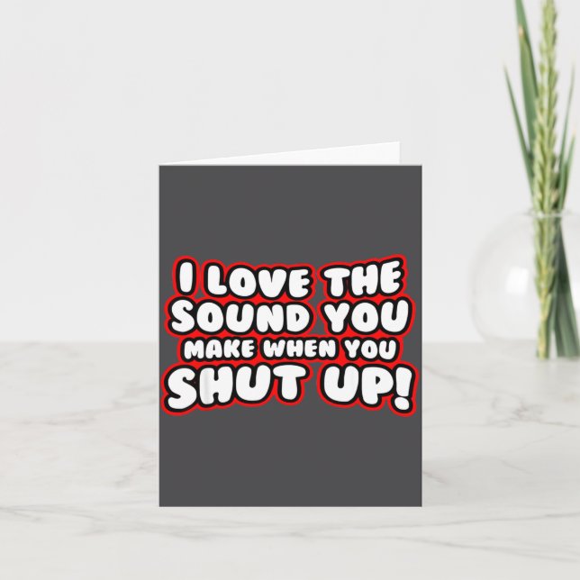 I Love The Sound You Make When You Shut Up  Karte (Vorderseite)