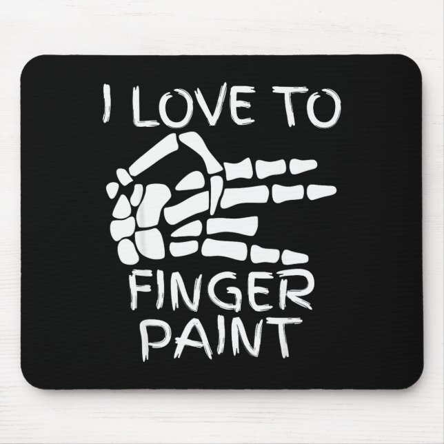 I Love To Finger Paint I'm Paint Skeleton Hands Ha Mousepad (Vorne)