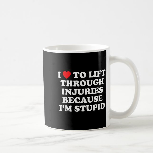 I Love To Lift Through Injuries Because I'm Stud  Kaffeetasse (Rechts)