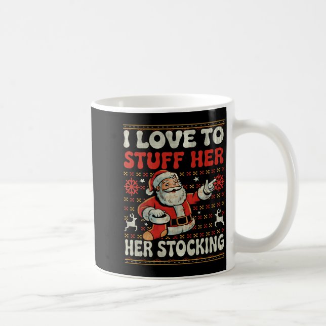 I Love To Stuff Her Stocking Jingle His Bells Ugly Kaffeetasse (Rechts)