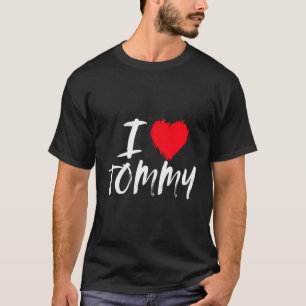 I Love Tommy Dad Husband Boyfriend Son Grandson Re T-Shirt