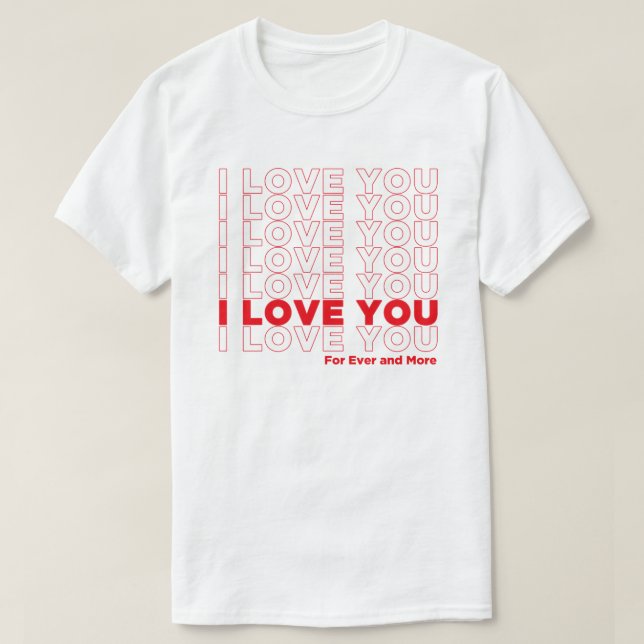 I love U for Ever and More T-Shirt (Design vorne)