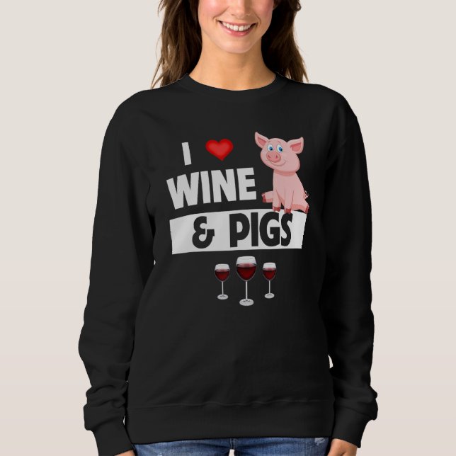 I Love Wine and Pigs Funny Farming Drinking Farm A Sweatshirt (Vorderseite)