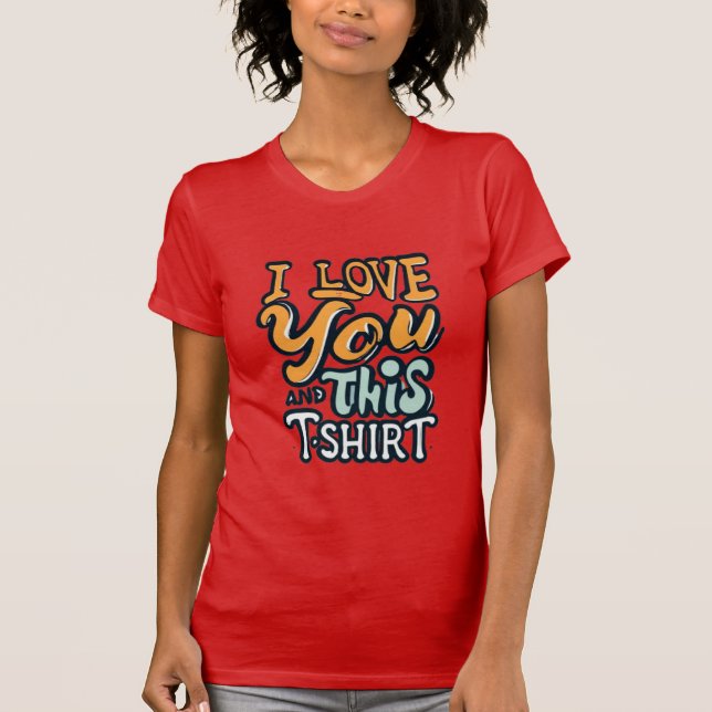 I love you and this shirt (Vorderseite)