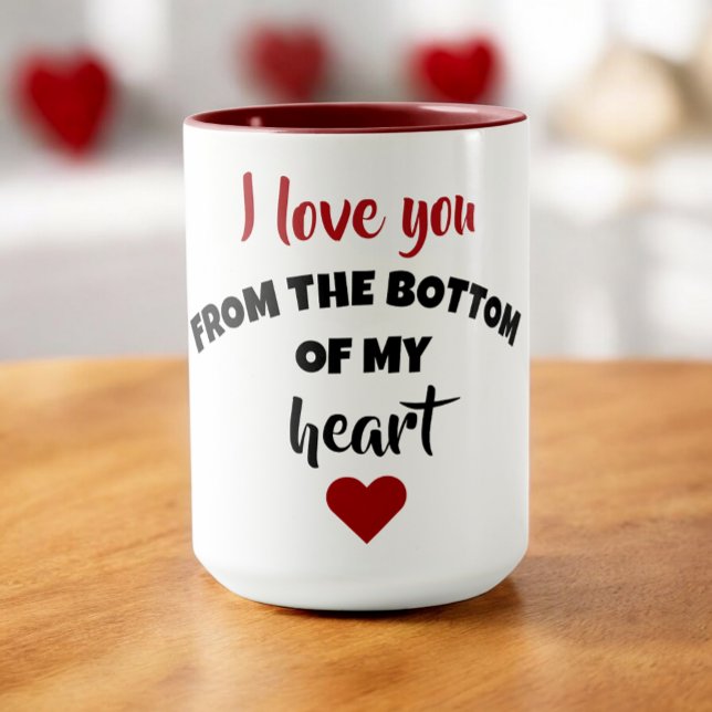 ​I Love You From The Bottom Of My Heart Tasse (Von Creator hochgeladen)