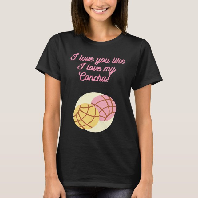 I love you like I love my Concha T-Shirt (Vorderseite)