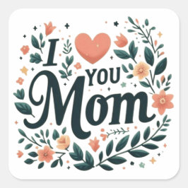 I Love You Mom - Affectionate Floral Heart Quadratischer Aufkleber