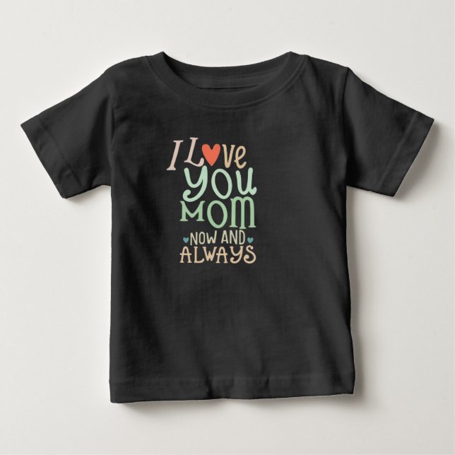 I love you Mom now and always Baby T-shirt (Vorderseite)