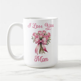 I Love You Mom Pink Rose Mug – Mother's Day Gift