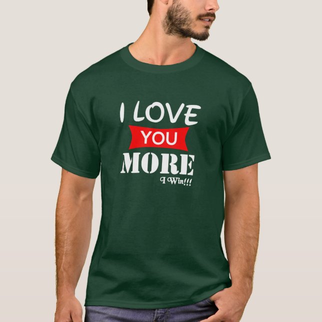 I Love You More I win T-shirt (Devant)