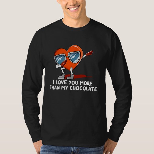 I Love You More Than Chocolate  Valentines Day Hum T-Shirt (Vorderseite)
