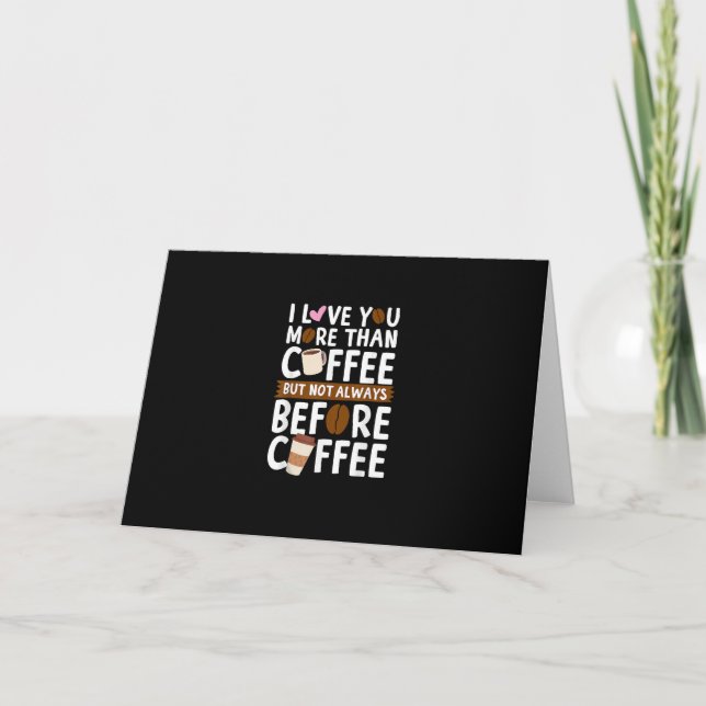 I Love You More Than Coffee But Not Always Before  Karte (Vorderseite)