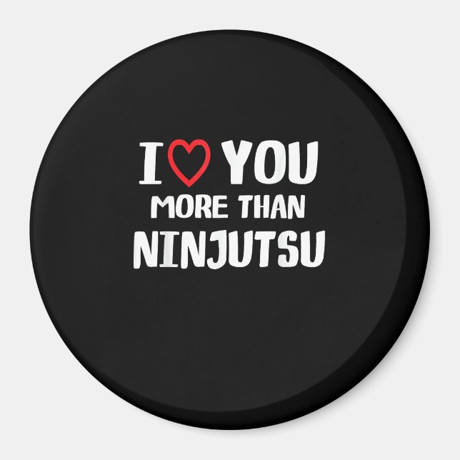 I Love You More Than Ninjutsu Funny Womens Gift  Magnet (Vorne)