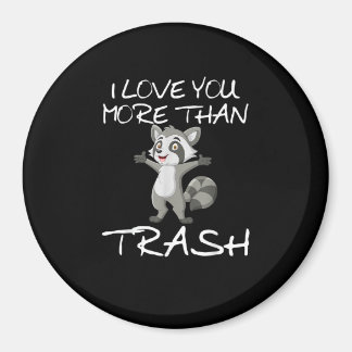 I Love You More Than Trash Funny Raccoon Humor Magnet