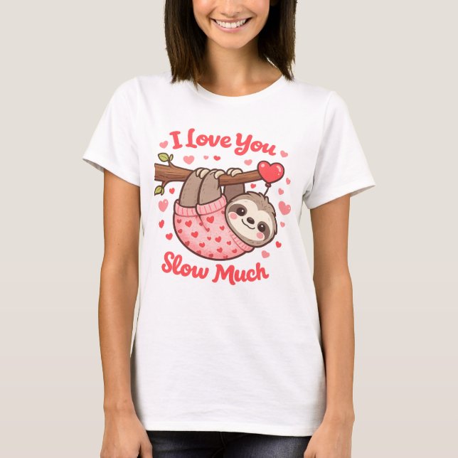 I Love You Slow Much Cute Sloth Valentine T-Shirt (Vorderseite)