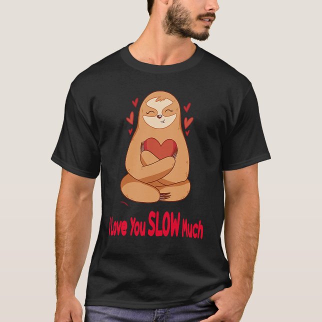 I Love You Slow Much Sloth Heart  Valentines Day   T-Shirt (Vorderseite)