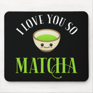I Love You So Matcha Mousepad