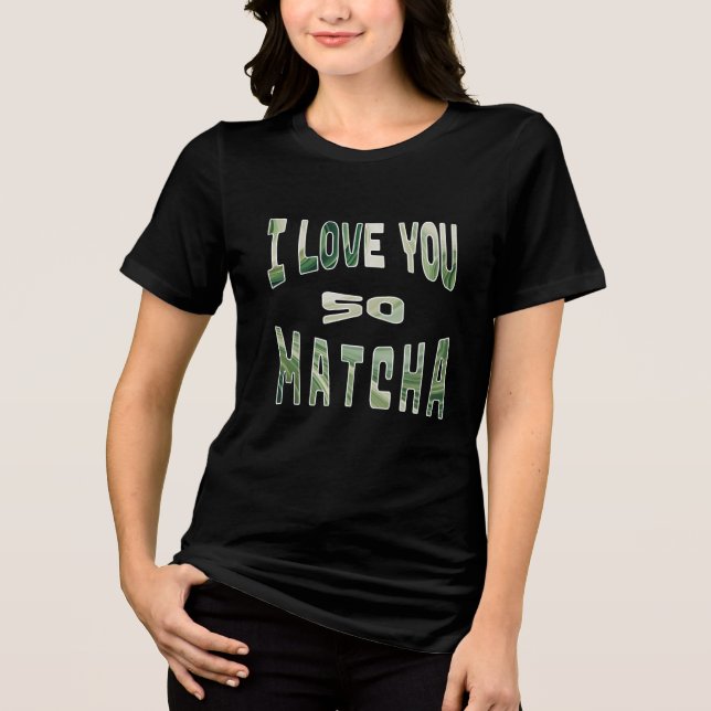 I Love you so Matcha Tri-Blend Shirt (Vorderseite)