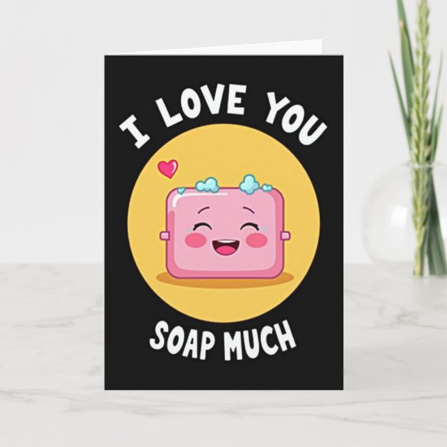 I Love You Soap Much Card Karte (Vorderseite)