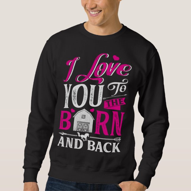 I Love You To The Barn And Back Cute Horse Trainer Sweatshirt (Vorderseite)