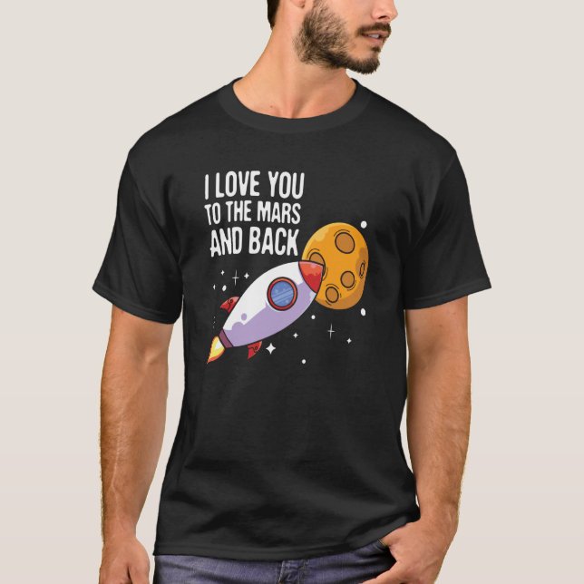 I Love You To The Mars and back Space Enthusiast S T-Shirt (Vorderseite)