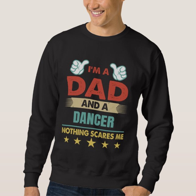 I m A Dad And A Dancer Nothing Scares Me Sweatshirt (Vorderseite)