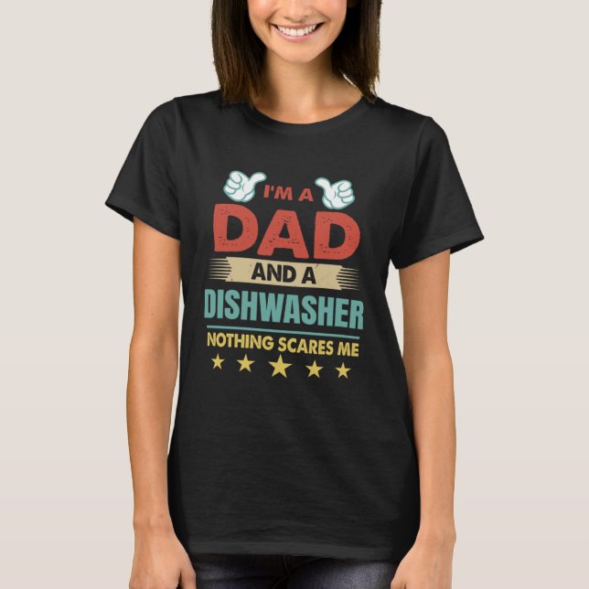 I m A Dad And A Dishwasher Nothing Scares Me T-Shirt (Vorderseite)