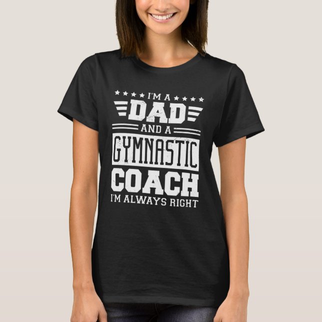 I m A Dad And A Gymnastic Coach I m Always Right T-Shirt (Vorderseite)