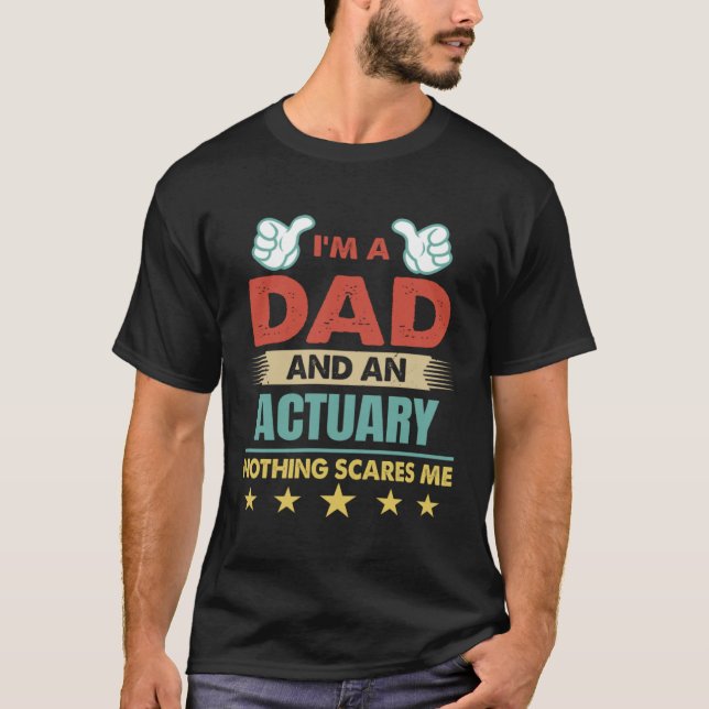 I m A Dad And An Actuary Nothing Scares Me T-Shirt (Vorderseite)
