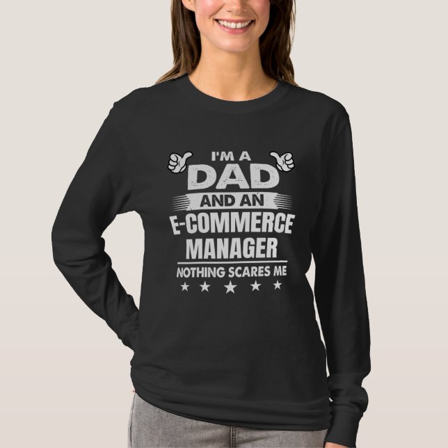 I m A Dad And An E Commerce Manager Nothing Scares T-Shirt (Vorderseite)