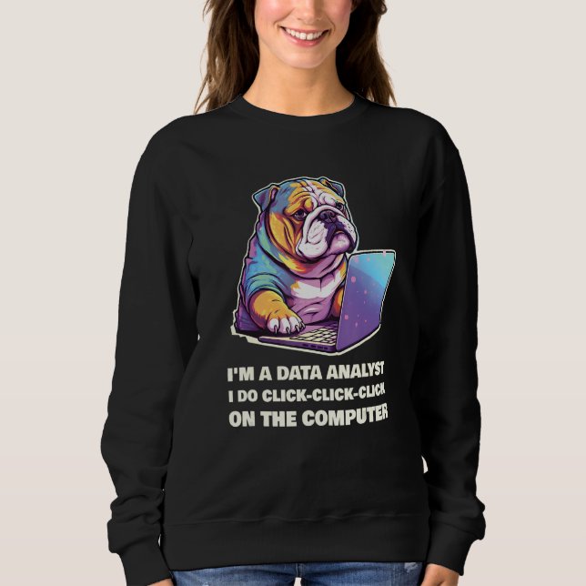 I m a Data Analyst I Do Click Click Click On The C Sweatshirt (Vorderseite)
