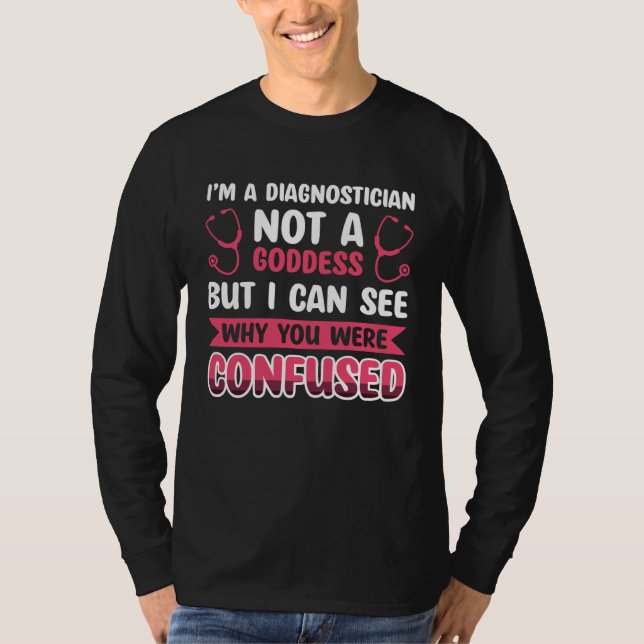 I´m A Diagnostician Not A Goddess T-Shirt (Vorderseite)