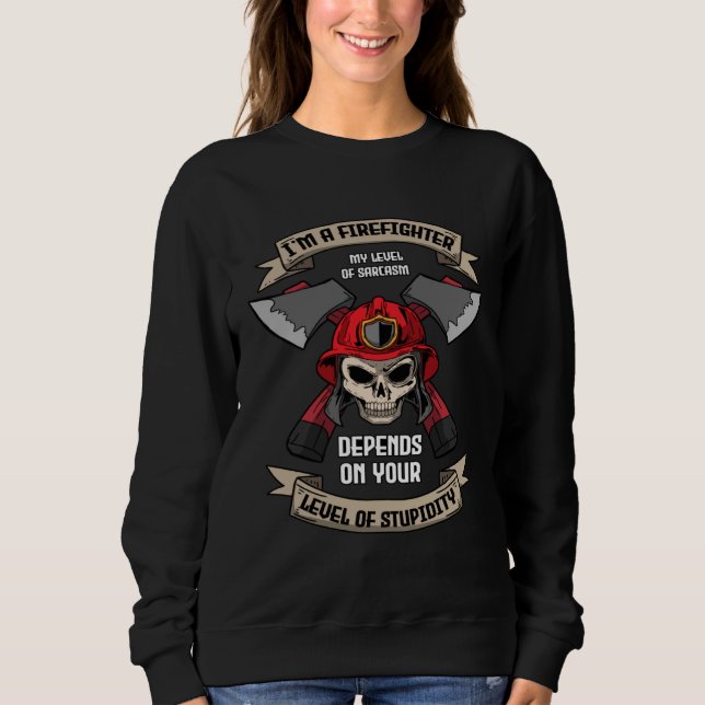 I m A Firefighter My Level Of Sarcasm  Fireman Sweatshirt (Vorderseite)