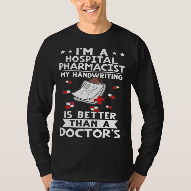 I m A Hospital Pharmacist Handwriting Is Better Do T-Shirt (Vorderseite)