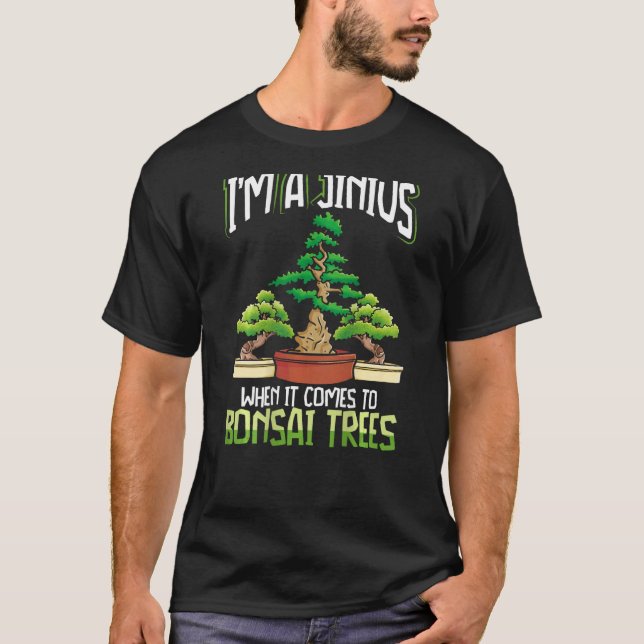 I m A Jinius When It Comes To Bonsai Trees Backpri T-Shirt (Vorderseite)