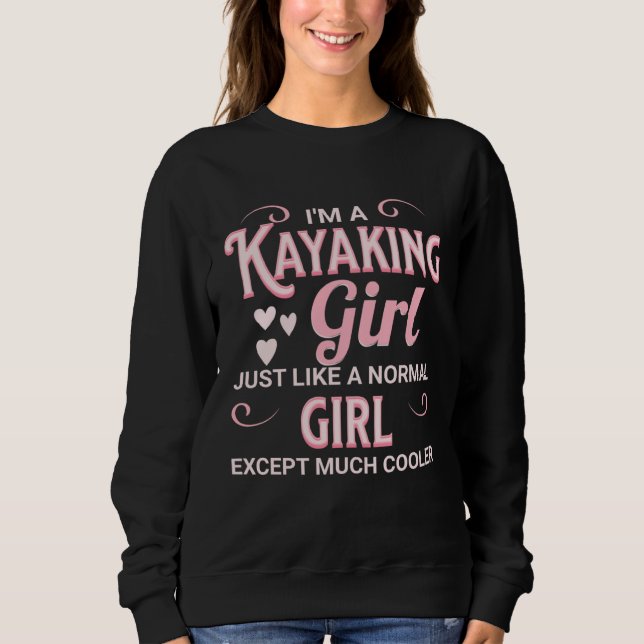 I m A Kayaking Girl Just Like Normal Girl Except M Sweatshirt (Vorderseite)