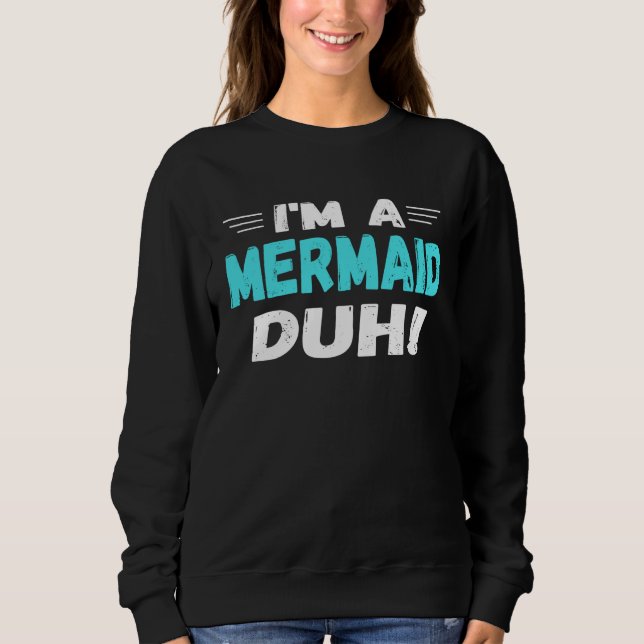 I m a Mermaid Duh Halloween Costume Sweatshirt (Vorderseite)
