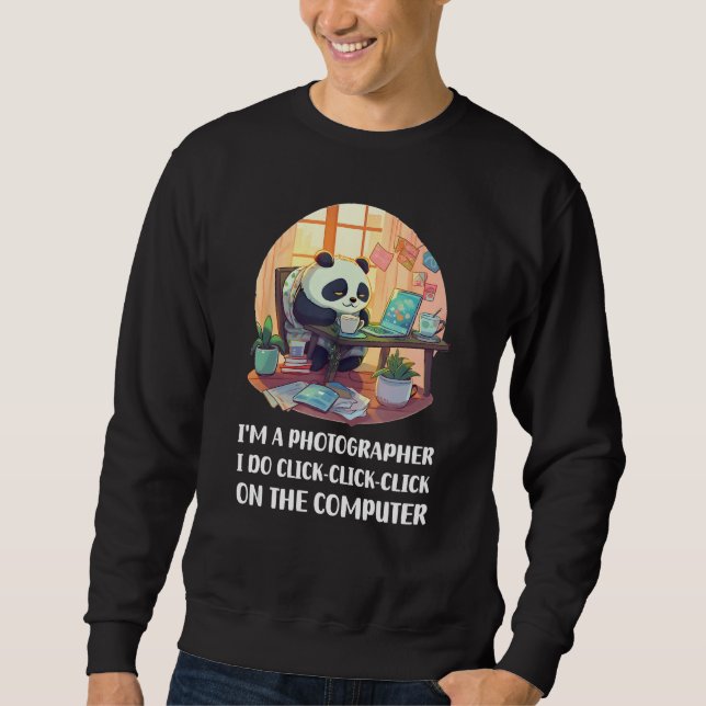 I m a Photographer I Do Click Click Click On The C Sweatshirt (Vorderseite)