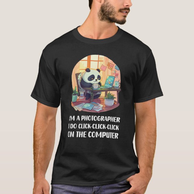 I m a Photographer I Do Click Click Click On The C T-Shirt (Vorderseite)