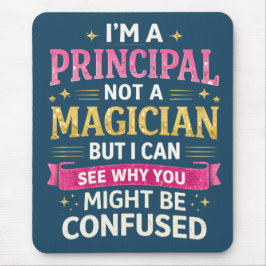 I’m a Principal, Not a Magician | Funny School Mousepad