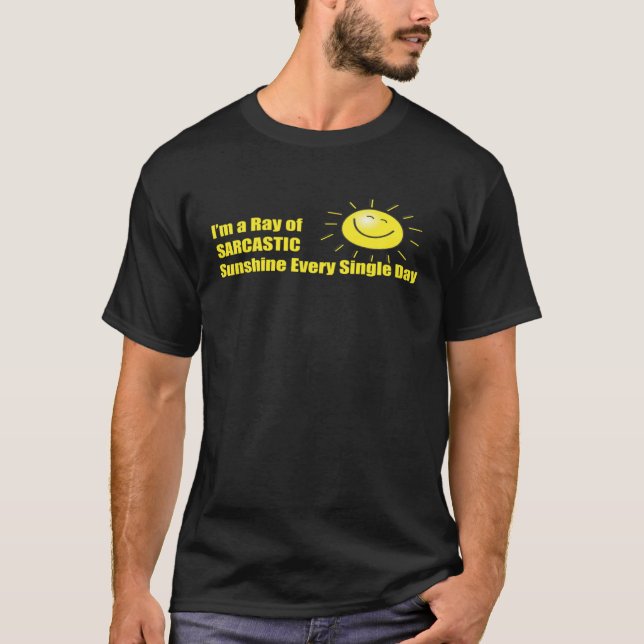 I m a Ray of Sarcastic Sunshine Every Single Day T-Shirt (Vorderseite)