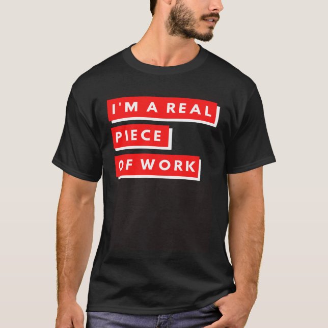 I m a Real Piece of Work Sarcastic Self Aware T-Shirt (Vorderseite)