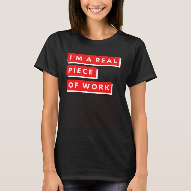 I m a Real Piece of Work Sarcastic Self Aware T-Shirt (Vorderseite)