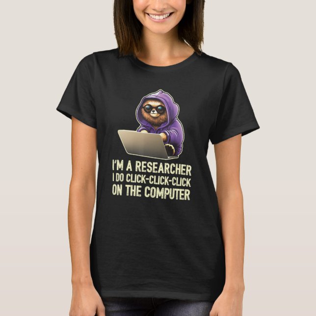 I m a Researcher I Do Click Click Click On The Com T-Shirt (Vorderseite)