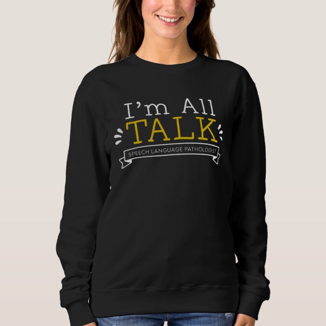I m All Talk Therapy Pathologist SLP Sweatshirt (Vorderseite)