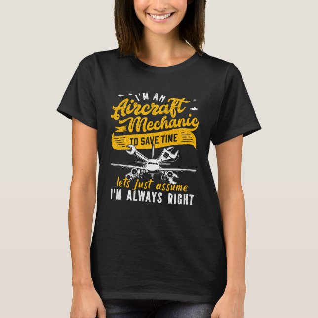 I m An Aircraft Mechanic Save Time Assume Always R T-Shirt (Vorderseite)