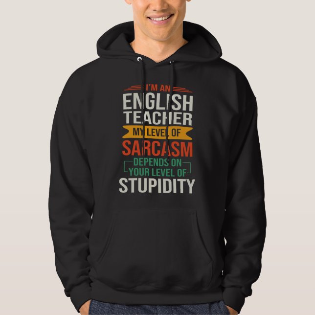I m an English Teacher  Sarcastic Saying Quote Hoodie (Vorderseite)