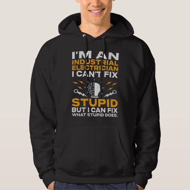 I m An Industrial Electrician I Can t Fix Stupid E Hoodie (Vorderseite)